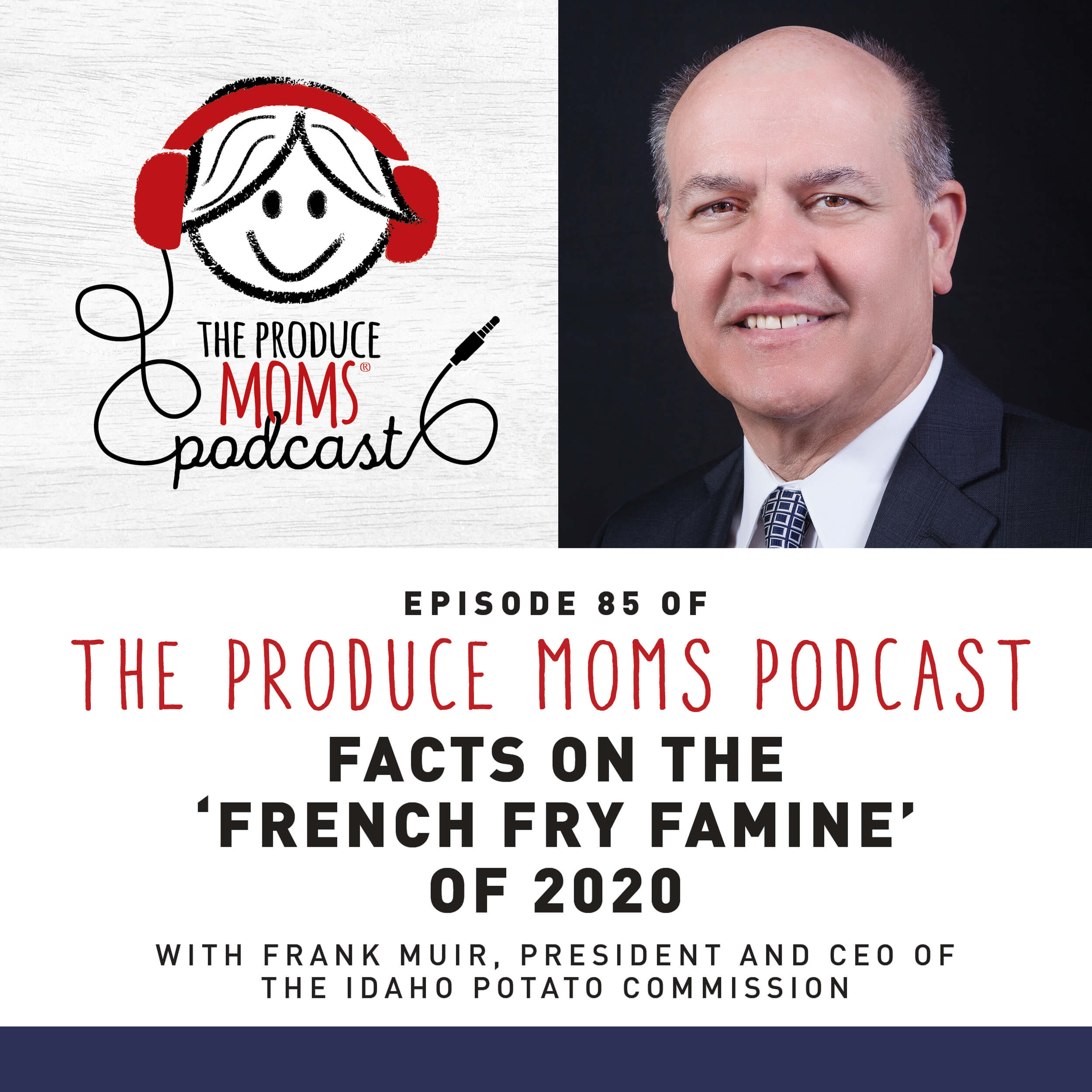 Episode 85: Facts on the French Fry Famine with Frank Muir, Idaho Potato Commission Episode 85: Facts on the French Fry Famine with Frank Muir, Idaho Potato Commission
