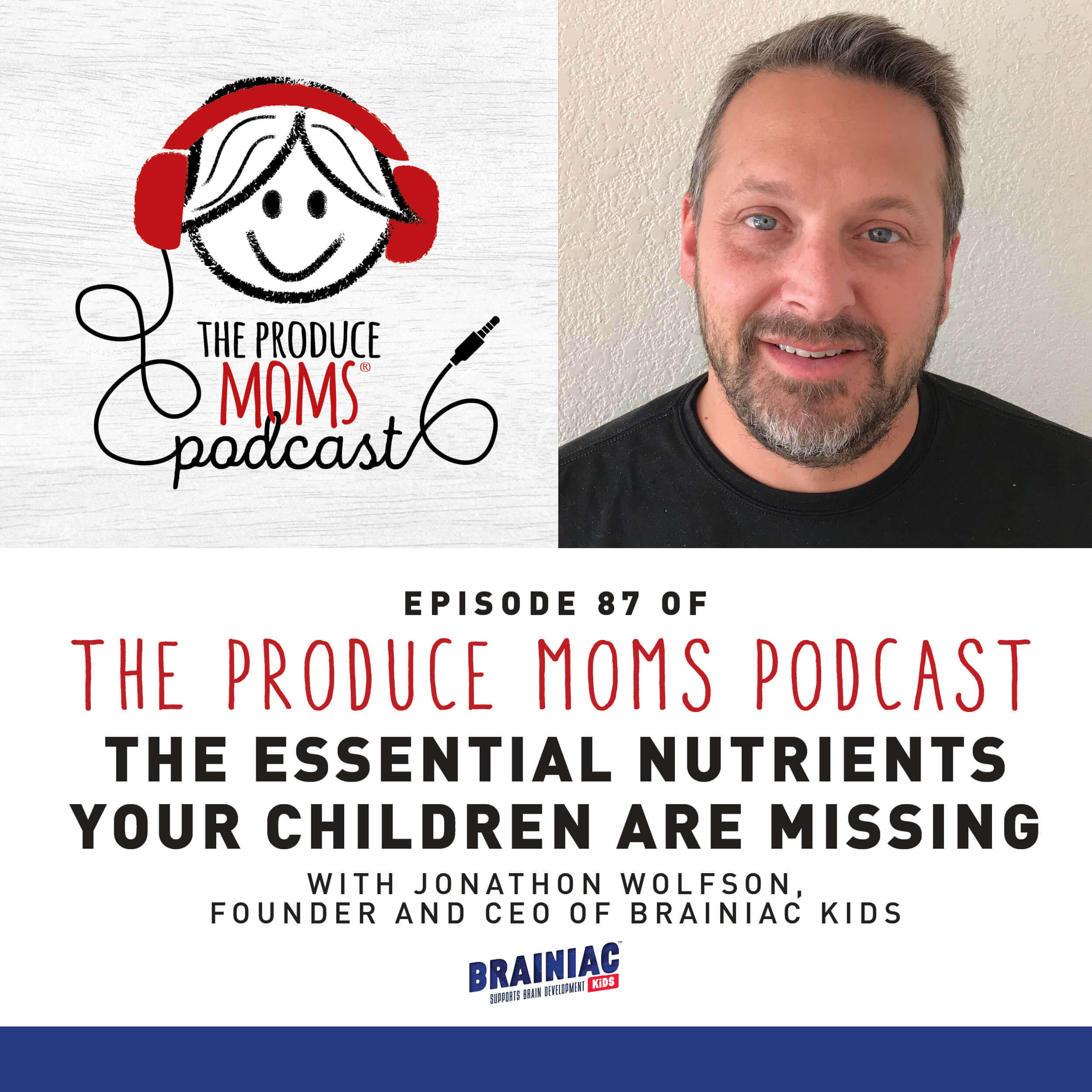 Episode 87: The Essential Nutrients Your Children are Missing with Jonathon Wolfson, Founder and CEO of Brainiac Kids Episode 87: The Essential Nutrients Your Children are Missing with Jonathon Wolfson, Founder and CEO of Brainiac Kids