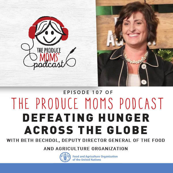 Episode 107: Defeating Hunger Around The Globe with Beth Bechdol, Deputy Director General of the Food and Agriculture Organization Episode 107: Defeating Hunger Around The Globe with Beth Bechdol, Deputy Director General of the Food and Agriculture Organization