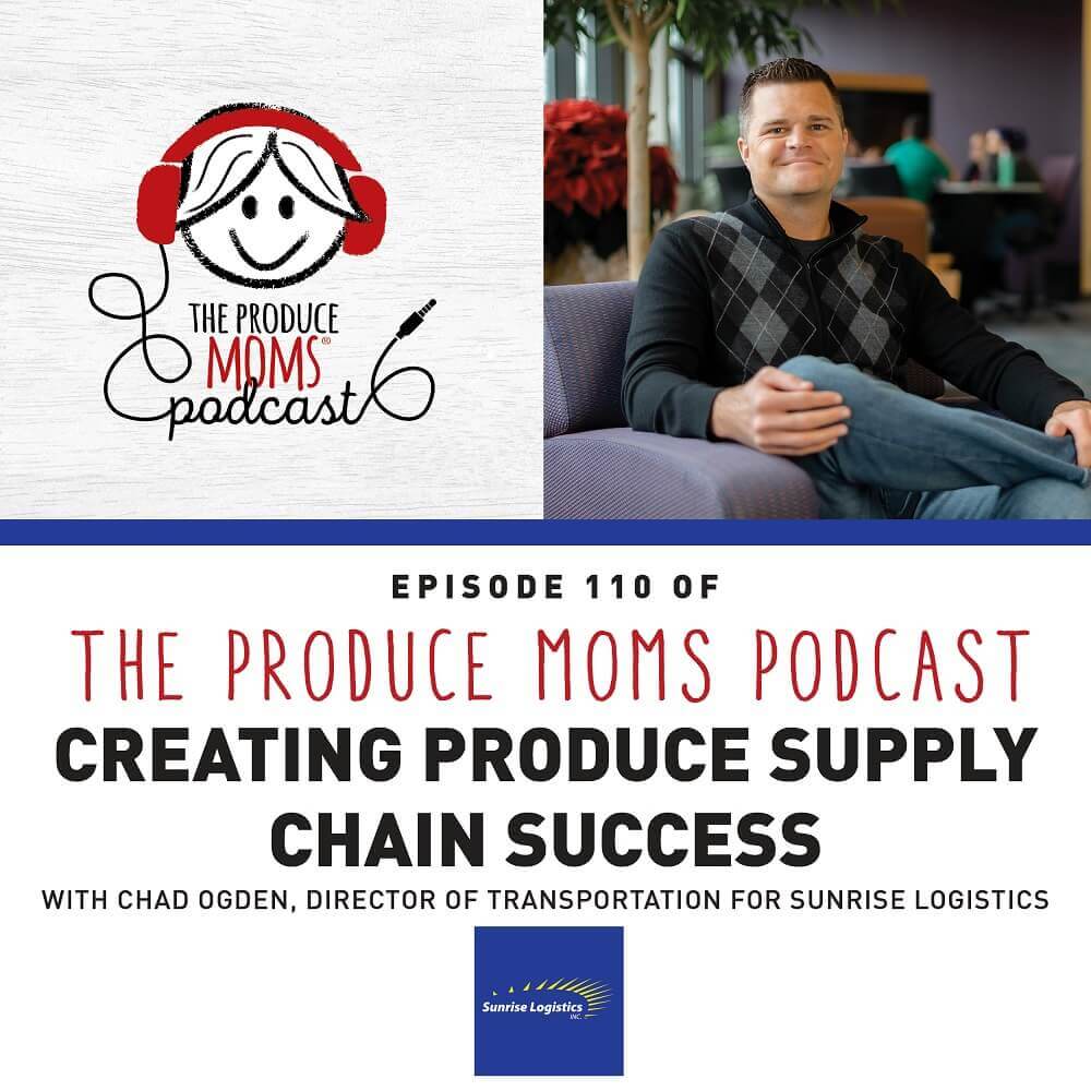 Episode 110: Creating Produce Supply Chain Success with Chad Ogden, Director of Transportation for Sunrise Logistics Episode 110: Creating Produce Supply Chain Success with Chad Ogden, Director of Transportation for Sunrise Logistics