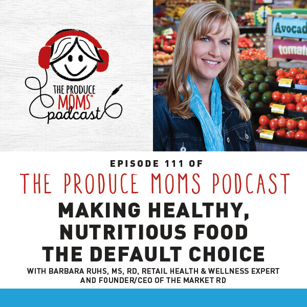 Episode 111 Making Healthy Nutritious Food Instagram Card Episode 111: Making Healthy, Nutritious Food The Default Choice with Barbara Ruhs, MS, RD, Retail Health & Wellness Expert and Founder/CEO of The Market RD