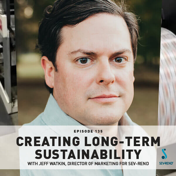 Episode 135: Creating Long-Term Sustainability With Produce Packaging With Jeff Watkin, Director Of Marketing For Sev-Rend Episode 135: Creating Long-Term Sustainability With Produce Packaging With Jeff Watkin, Director Of Marketing For Sev-Rend