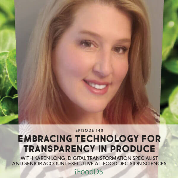 Episode 140: Embracing Technology For Transparency In Produce With Karen Long, Digital Transformation Specialist and Senior Account Executive at iFood Decision Sciences Episode 140: Embracing Technology For Transparency In Produce With Karen Long, Digital Transformation Specialist and Senior Account Executive at iFood Decision Sciences
