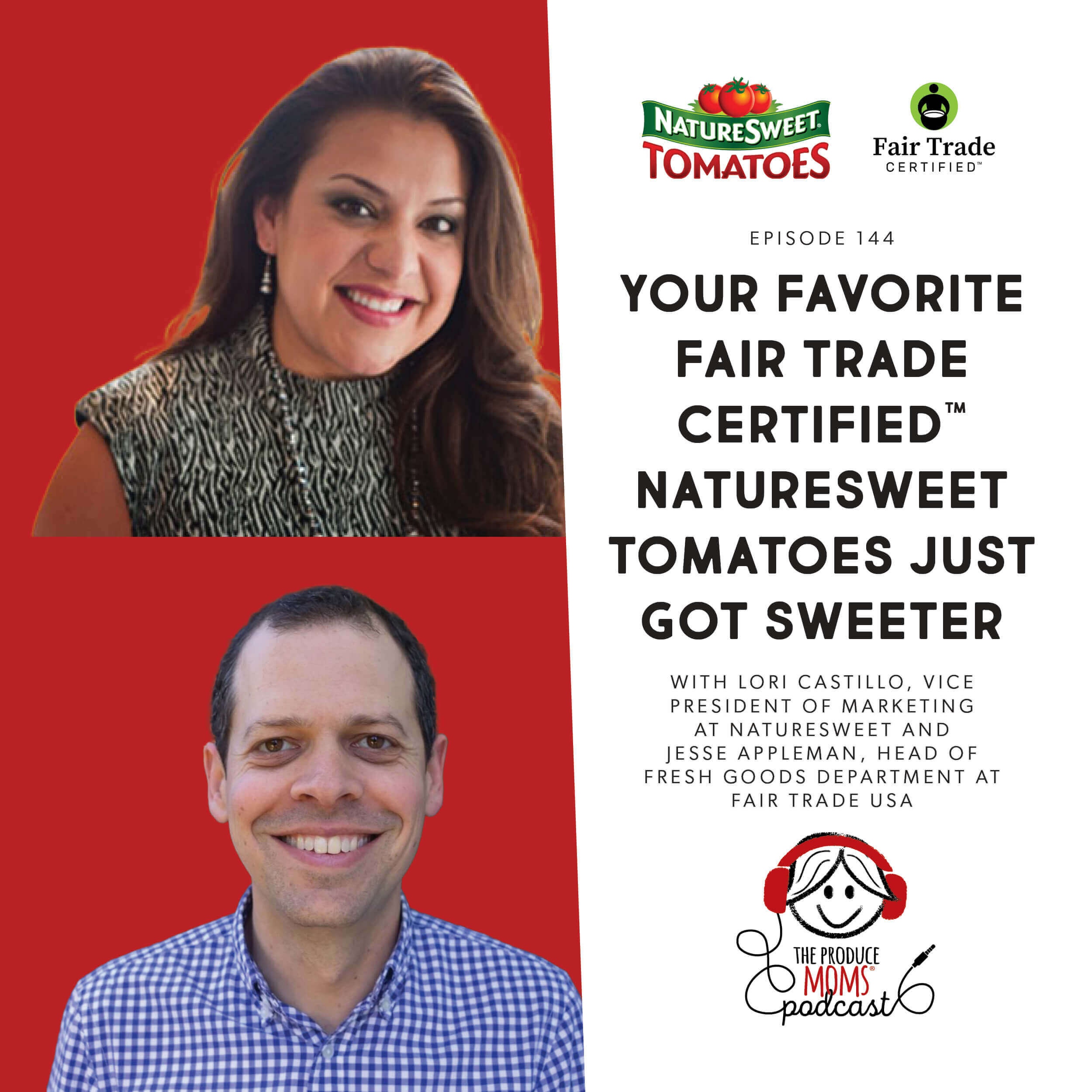 Episode 144: Your Favorite Fair Trade Certified™ NatureSweet Tomatoes Just Got Sweeter With Lori Castillo, Vice President Of Marketing At NatureSweet And Jesse Appleman, Director Of Fresh Goods Department At Fair Trade USA Episode 144: Your Favorite Fair Trade Certified™ NatureSweet Tomatoes Just Got Sweeter With Lori Castillo, Vice President Of Marketing At NatureSweet And Jesse Appleman, Director Of Fresh Goods Department At Fair Trade USA